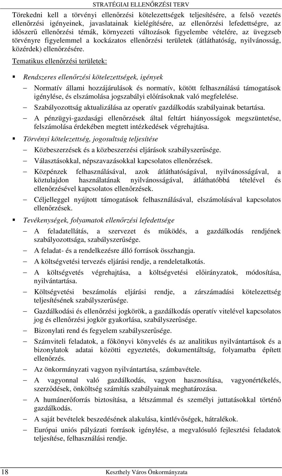 Tematikus ellenırzési területek: Rendszeres ellenırzési kötelezettségek, igények Normatív állami hozzájárulások és normatív, kötött felhasználású támogatások igénylése, és elszámolása jogszabályi