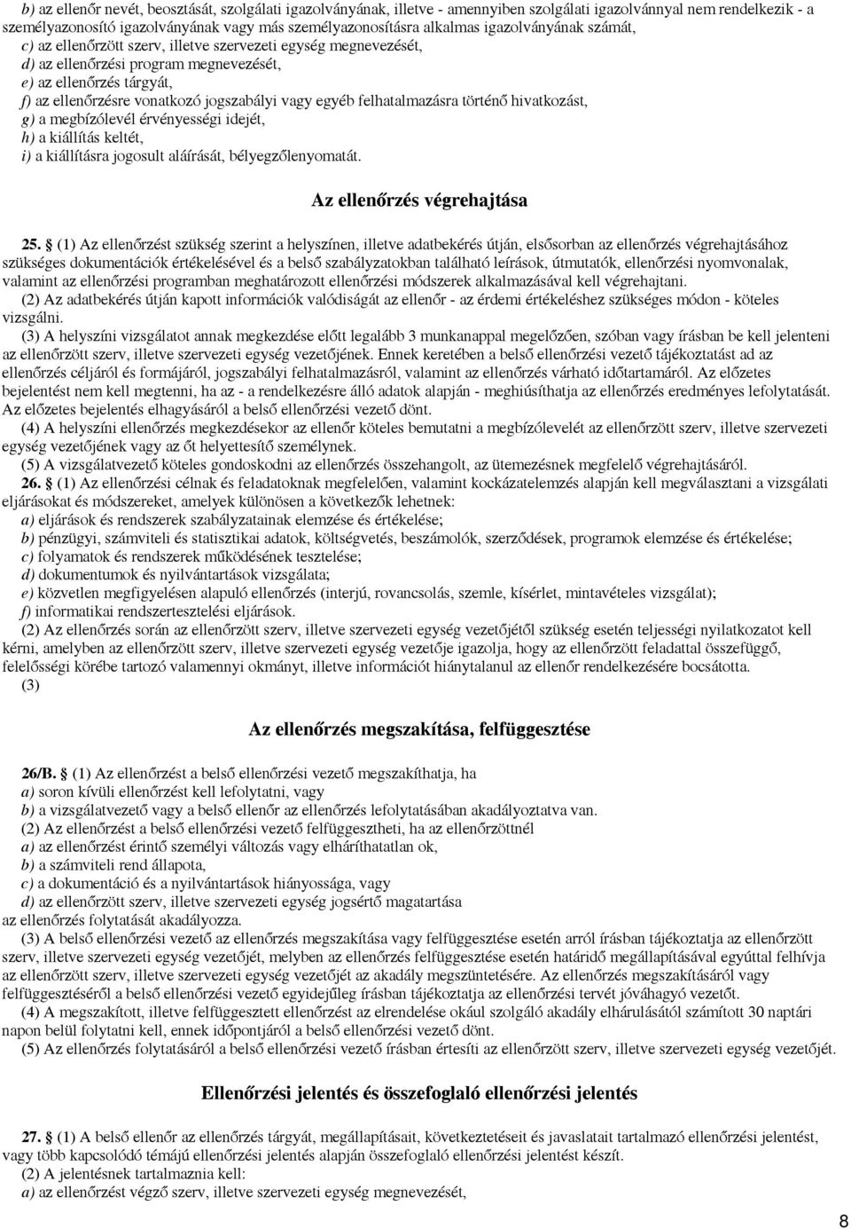 egyéb felhatalmazásra történő hivatkozást, g) a megbízólevél érvényességi idejét, h) a kiállítás keltét, i) a kiállításra jogosult aláírását, bélyegzőlenyomatát. Az ellenőrzés végrehajtása 25.