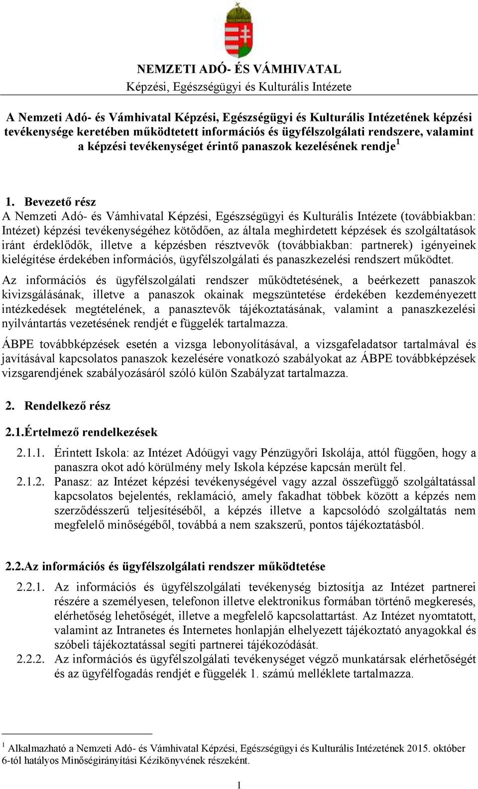 Bevezető rész A Nemzeti Adó- és Vámhivatal Képzési, Egészségügyi és Kulturális Intézete (továbbiakban: Intézet) képzési tevékenységéhez kötődően, az általa meghirdetett képzések és szolgáltatások