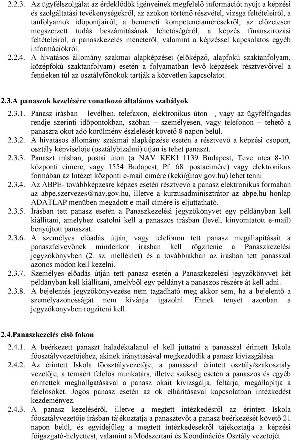 bemeneti kompetenciamérésekről, az előzetesen megszerzett tudás beszámításának lehetőségéről, a képzés finanszírozási feltételeiről, a panaszkezelés menetéről, valamint a képzéssel kapcsolatos egyéb