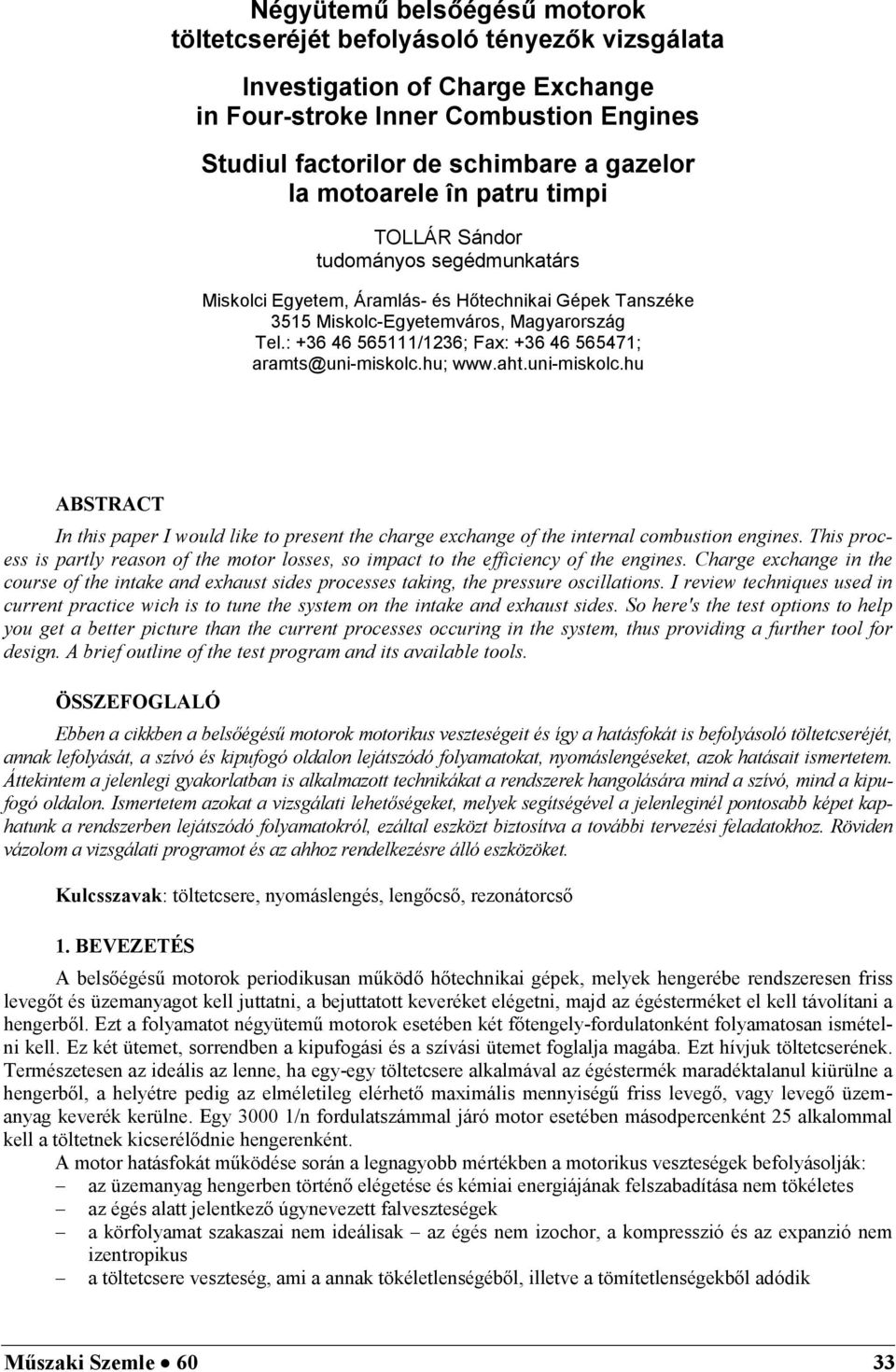 : +36 46 565111/1236; Fax: +36 46 565471; aramts@uni-miskolc.hu; www.aht.uni-miskolc.hu ABSTRACT In this paper I would like to present the charge exchange of the internal combustion engines.