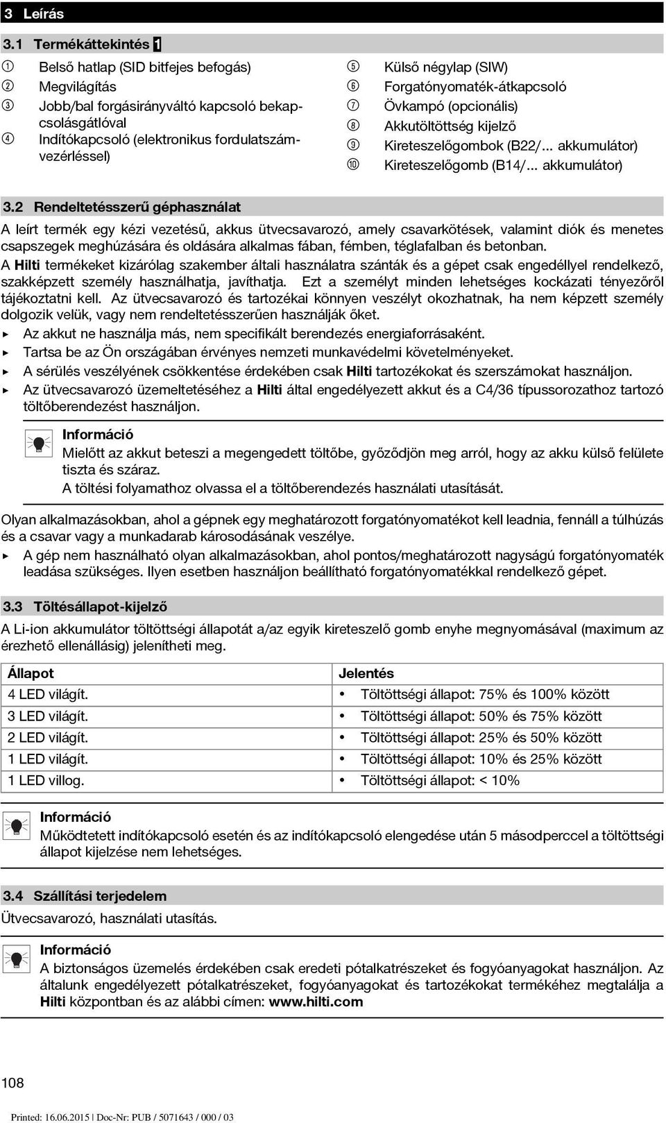 négylap (SIW) ( Forgatónyomaték átkapcsoló ) Övkampó (opcionális) + Akkutöltöttség kijelző Kireteszelőgombok (B22/ akkumulátor) / Kireteszelőgomb (B14/ akkumulátor) 3.