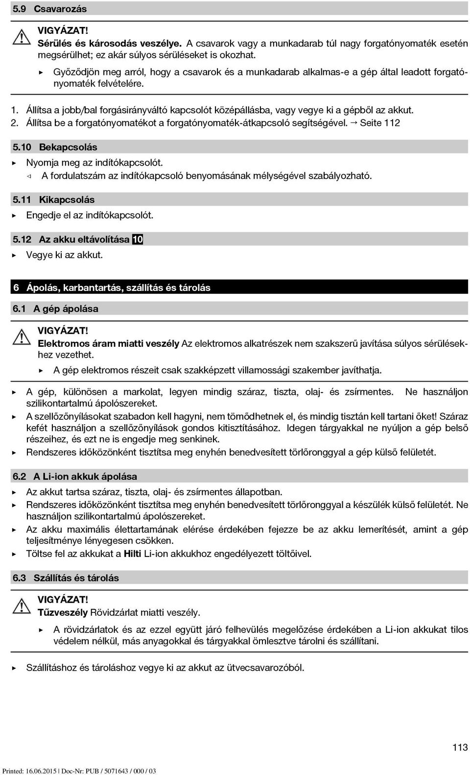 Állítsa a jobb/bal forgásirányváltó kapcsolót középállásba, vagy vegye ki a gépből az akkut. 2. Állítsa be a forgatónyomatékot a forgatónyomaték-átkapcsoló segítségével. Seite 112 5.