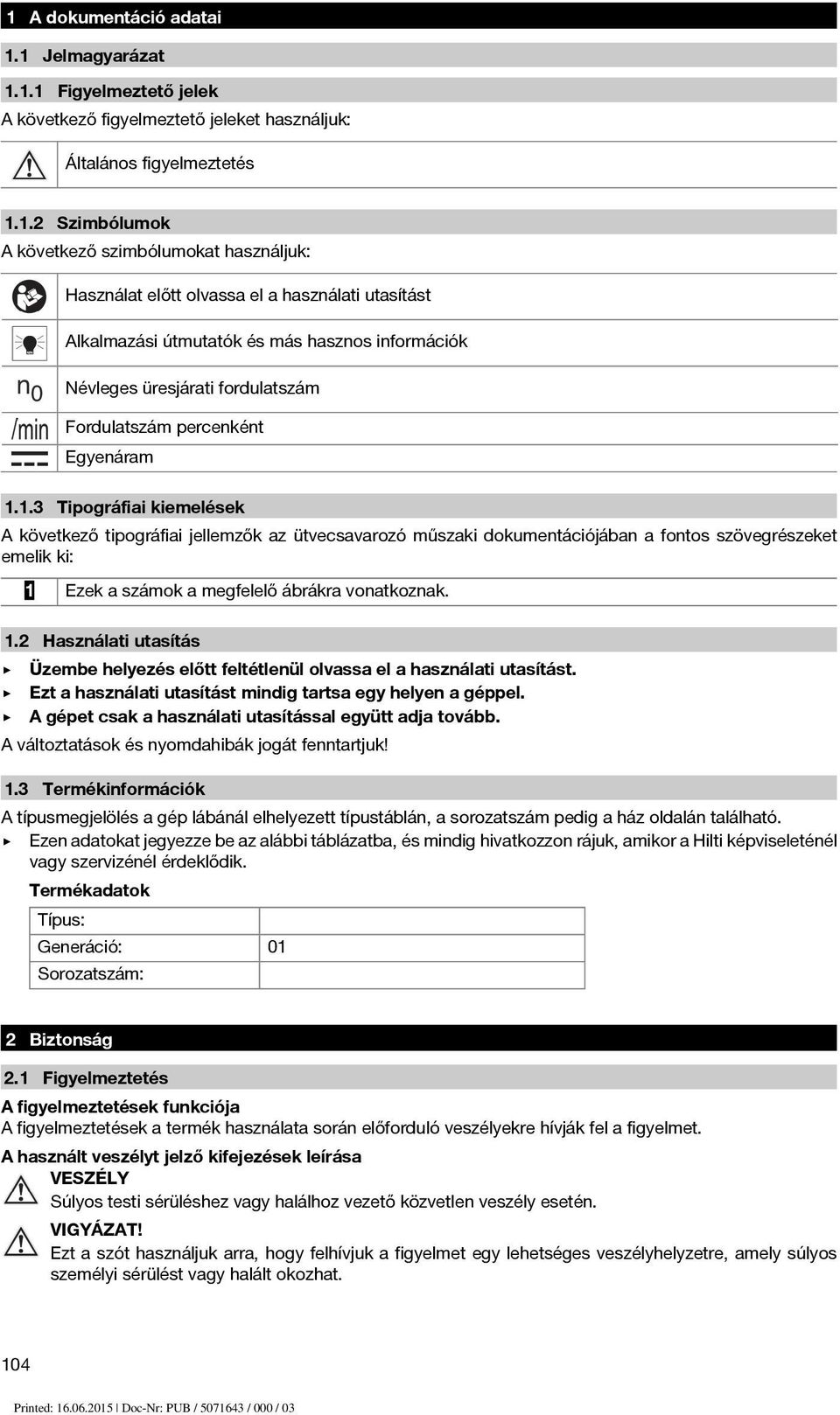 1.3 Tipográfiai kiemelések A következő tipográfiai jellemzők az ütvecsavarozó műszaki dokumentációjában a fontos szövegrészeket emelik ki: 1 