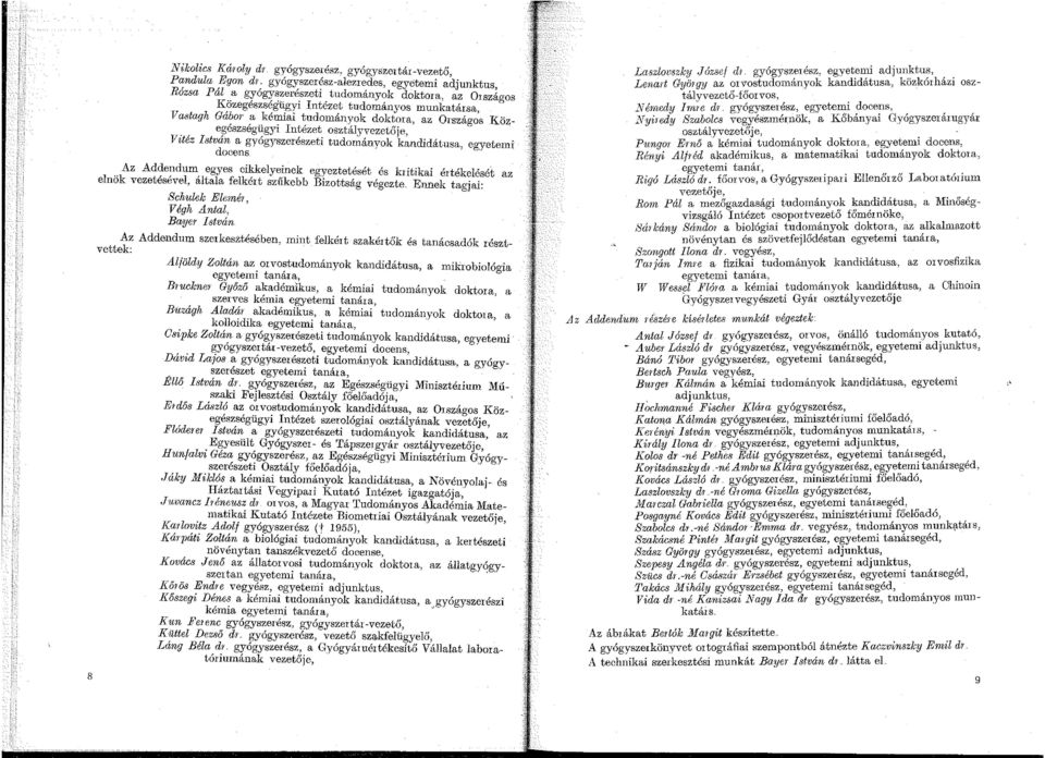 \eszsegi;gy In~ezet_ osztalyvezetője, V itez I stvan a gyogyszereszet tudományok kandidátusa, eo')'etemi 0 docens Az Addendum egyes cikkelyeinek egyeztetését és kritikai értékelését az elnok