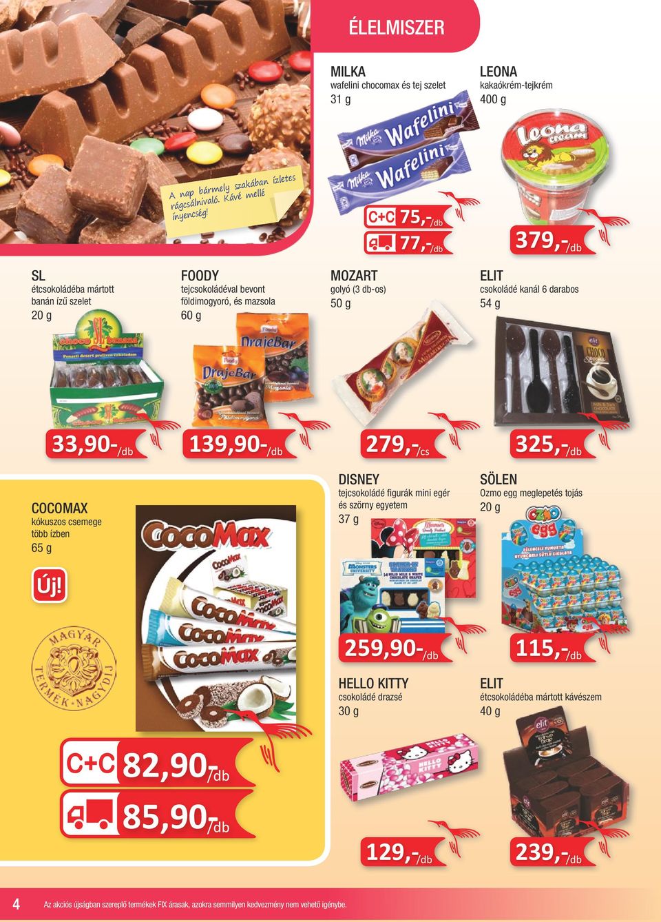 darabos 54 g 33,90-139,90-279,- /cs 325,- COCOMAX kókuszos csemege több ízben 65 g DISNEY tejcsokoládé figurák mini egér és szörny egyetem 37 g SÖLEN Ozmo egg meglepetés tojás 20