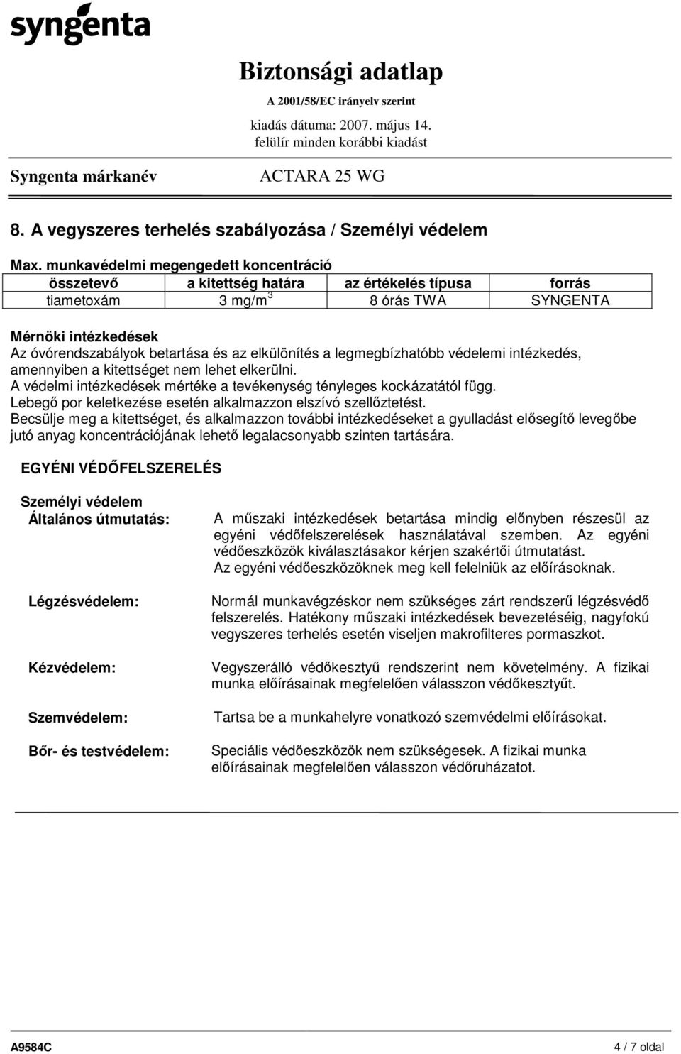 elkülönítés a legmegbízhatóbb védelemi intézkedés, amennyiben a kitettséget nem lehet elkerülni. A védelmi intézkedések mértéke a tevékenység tényleges kockázatától függ.