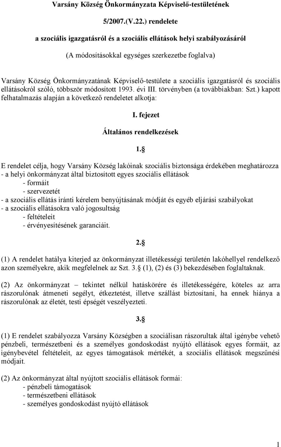 igazgatásról és szociális ellátásokról szóló, többször módosított 1993. évi III. törvényben (a továbbiakban: Szt.) kapott felhatalmazás alapján a következő rendeletet alkotja: I.