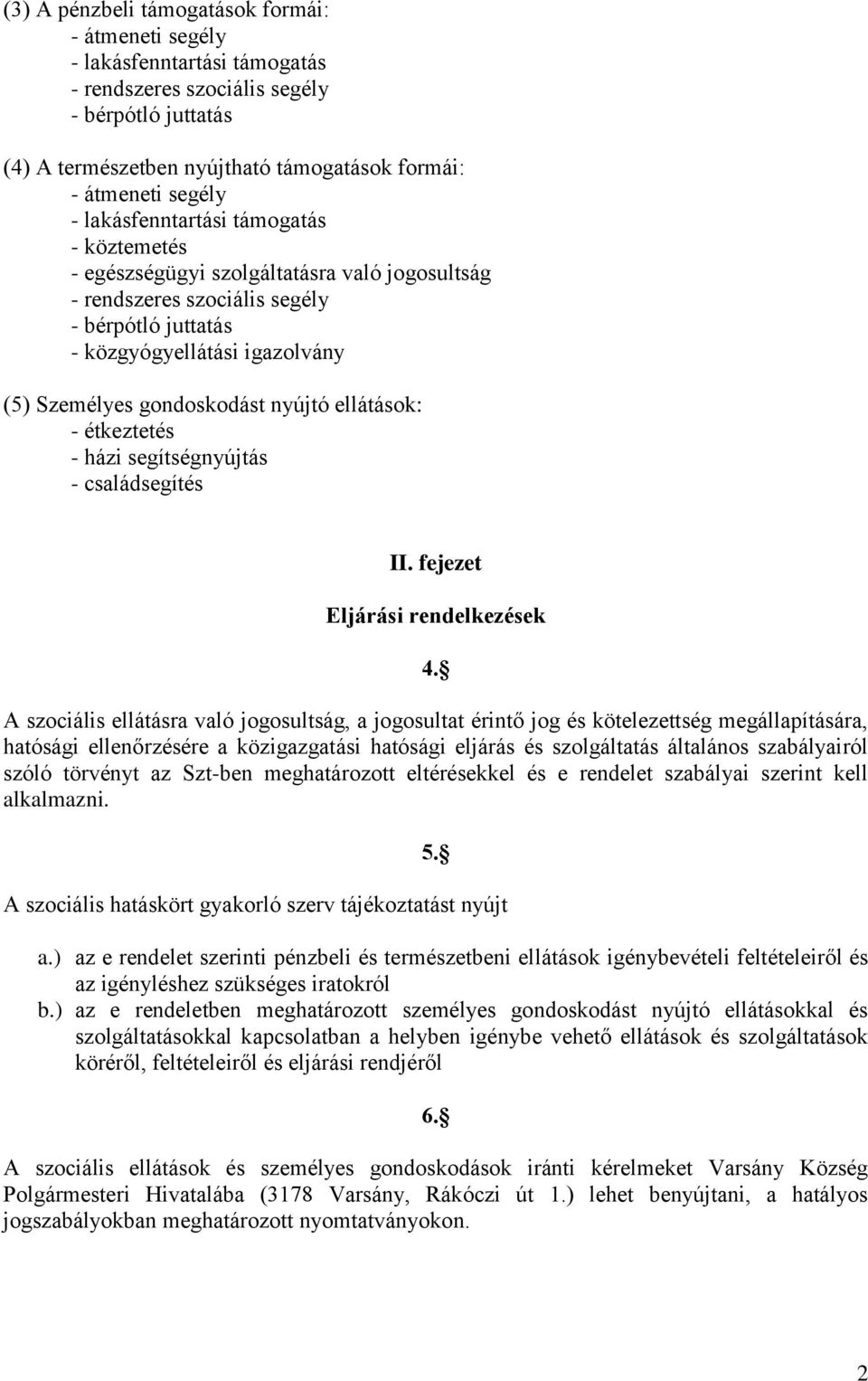 nyújtó ellátások: - étkeztetés - házi segítségnyújtás - családsegítés II. fejezet Eljárási rendelkezések 4.