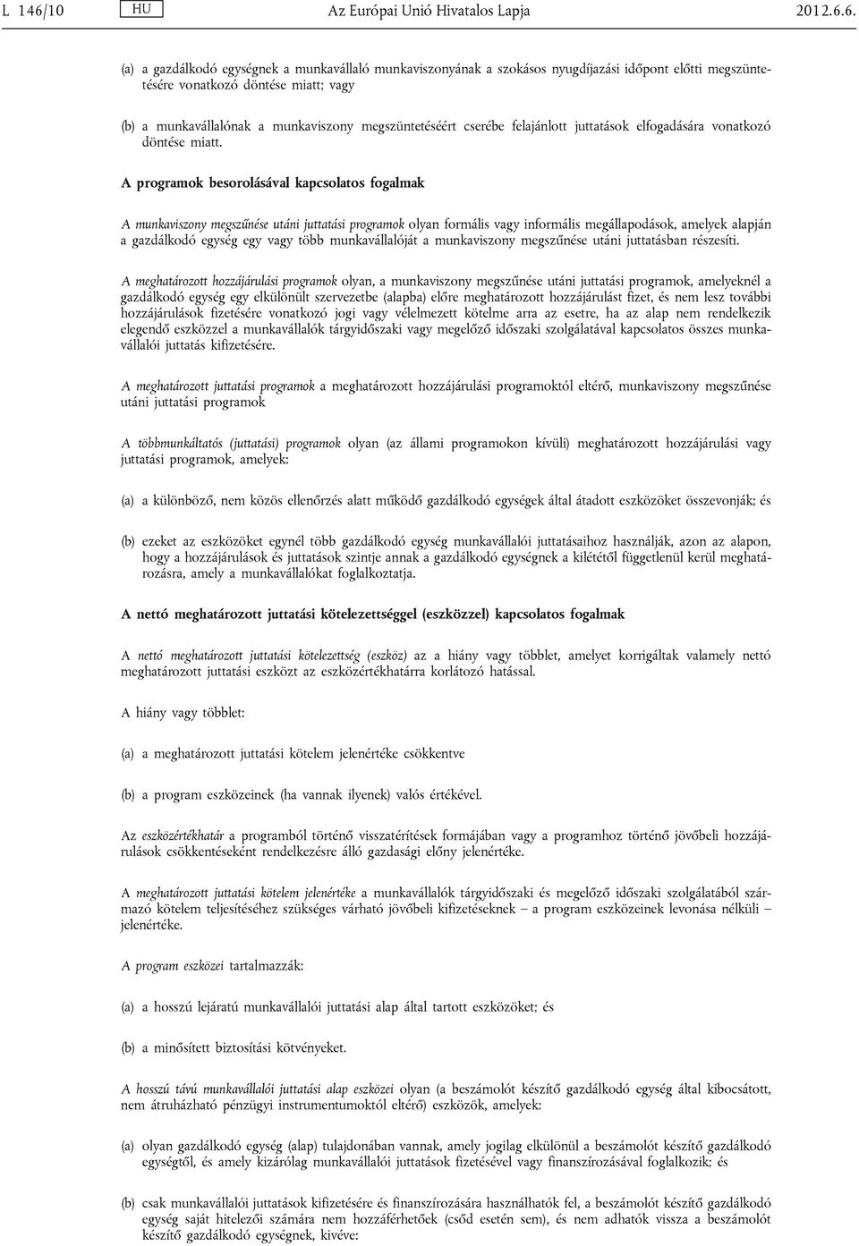 6. (a) a gazdálkodó egységnek a munkavállaló munkaviszonyának a szokásos nyugdíjazási időpont előtti megszüntetésére vonatkozó döntése miatt; vagy (b) a munkavállalónak a munkaviszony