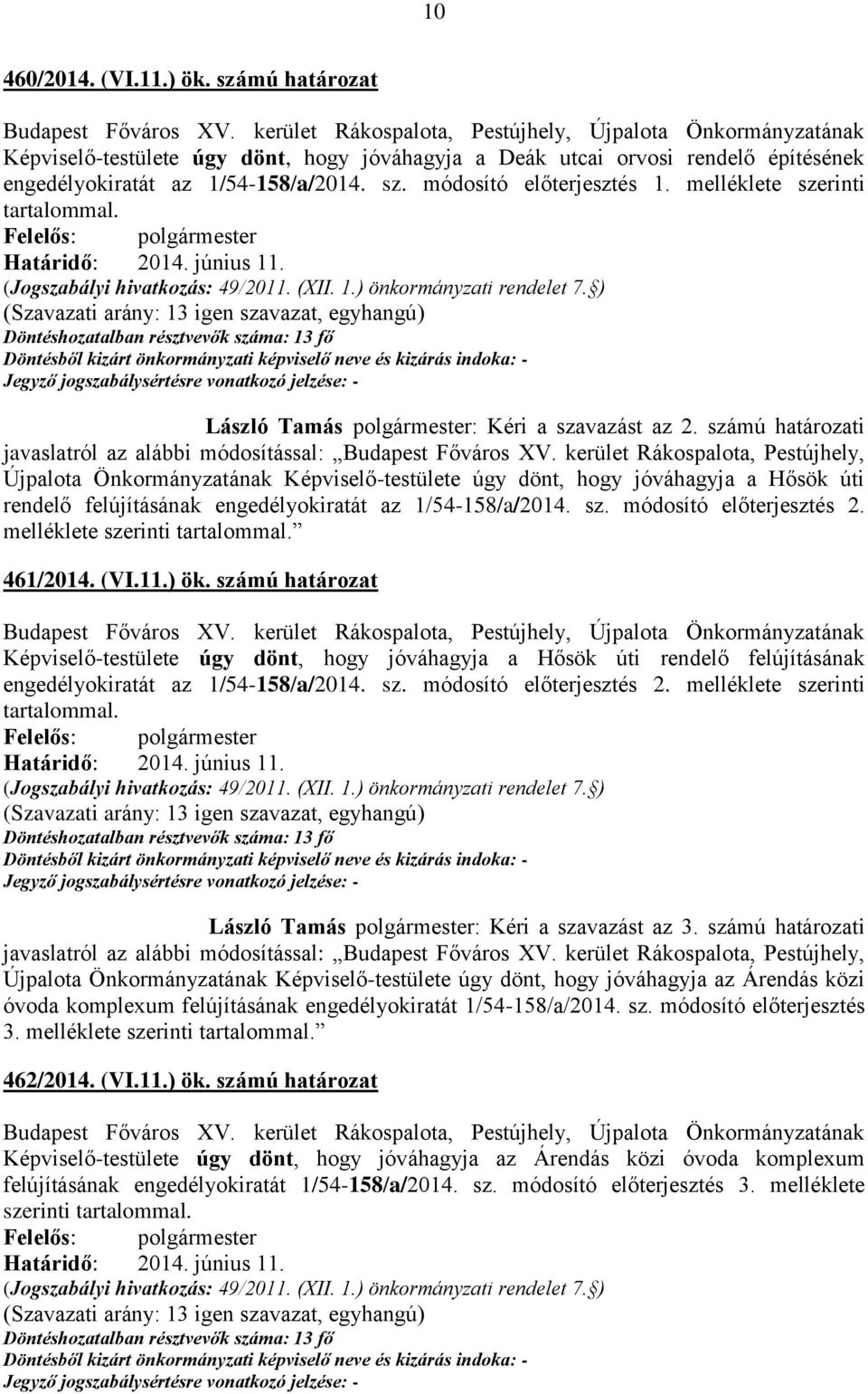 kerület Rákospalota, Pestújhely, Újpalota Önkormányzatának Képviselő-testülete úgy dönt, hogy jóváhagyja a Hősök úti rendelő felújításának engedélyokiratát az 1/54-158/a/2014. sz.