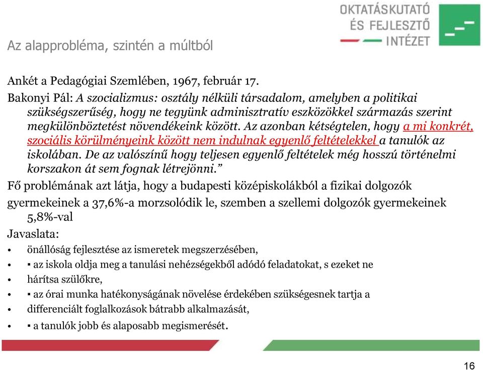 Az azonban kétségtelen, hogy a mi konkrét, szociális körülményeink között nem indulnak egyenlő feltételekkel a tanulók az iskolában.