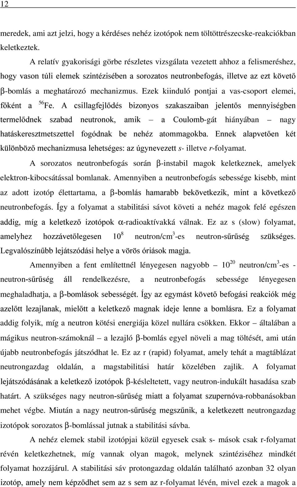 mechanizmus. Ezek kiinduló pontjai a vas-csoport elemei, fõként a 56 Fe.