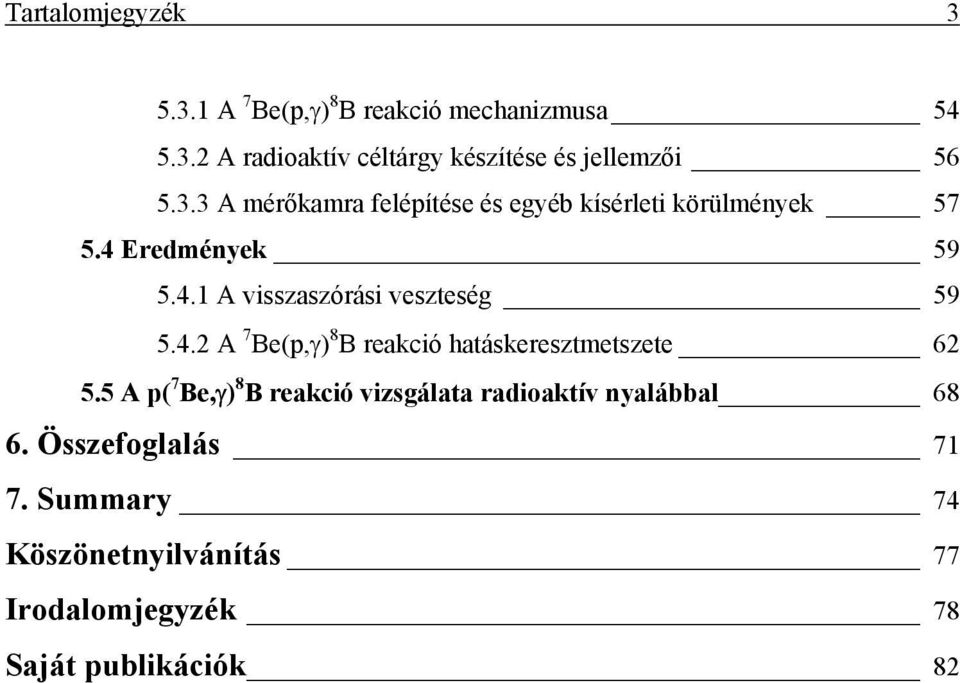 4.2 A 7 Be(p,γ) 8 B reakció hatáskeresztmetszete 62 5.