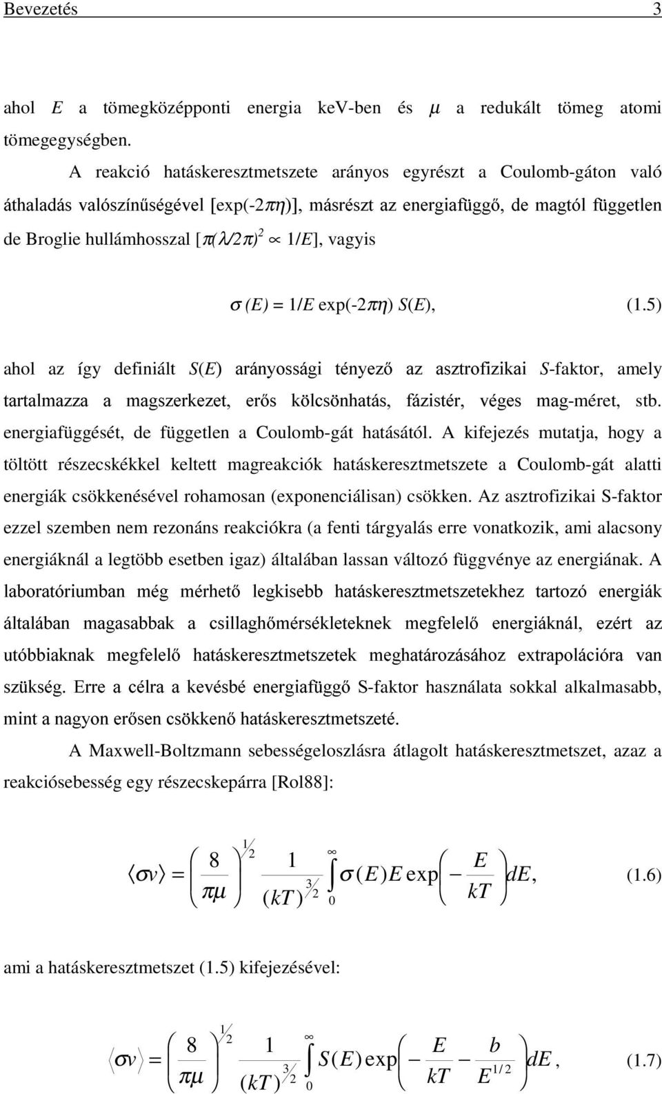 vagyis σ (E) = 1/E exp(-2πη) S(E), (1.5) ahol az így definiált S(E) arányossági tényezõ az asztrofizikai S-faktor, amely tartalmazza a magszerkezet, erõs kölcsönhatás, fázistér, véges mag-méret, stb.