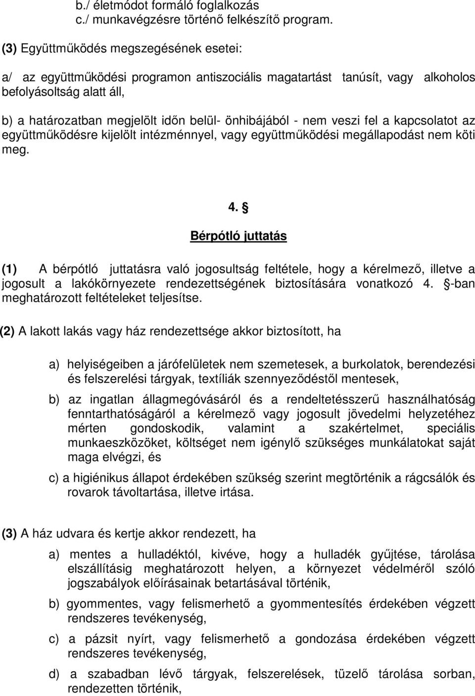 - nem veszi fel a kapcsolatot az együttműködésre kijelölt intézménnyel, vagy együttműködési megállapodást nem köti meg. 4.