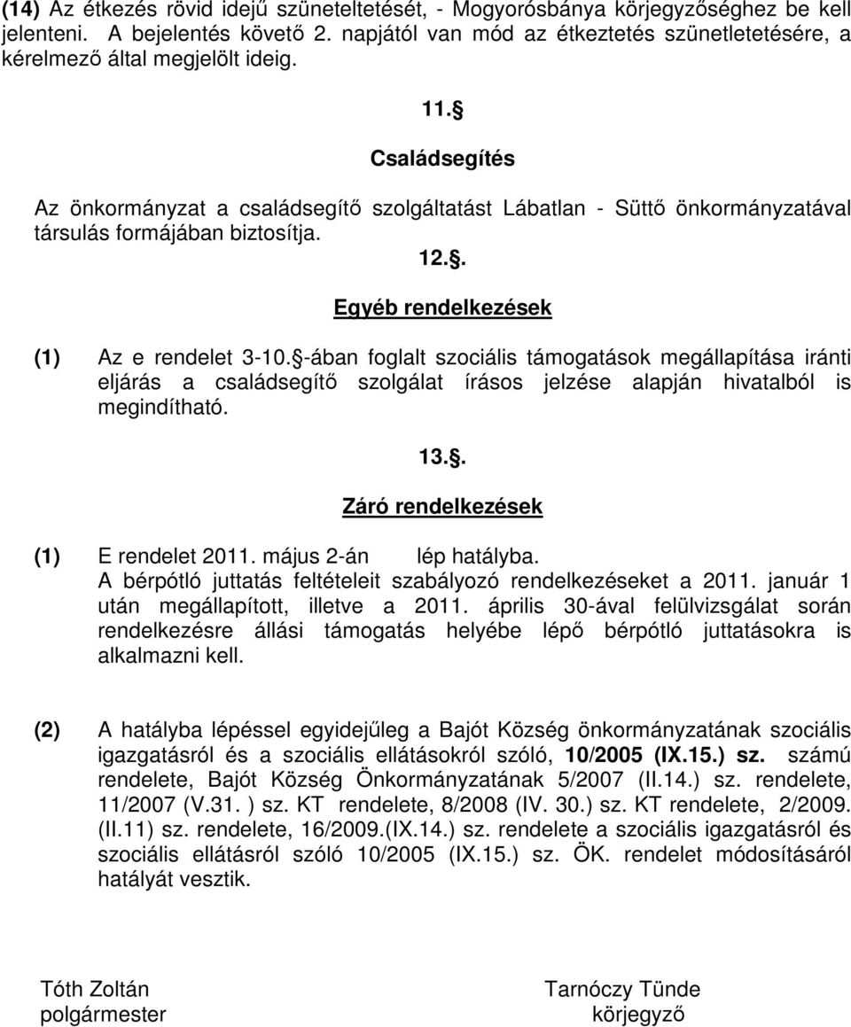 Családsegítés Az önkormányzat a családsegítő szolgáltatást Lábatlan - Süttő önkormányzatával társulás formájában biztosítja. 12.. Egyéb rendelkezések (1) Az e rendelet 3-10.