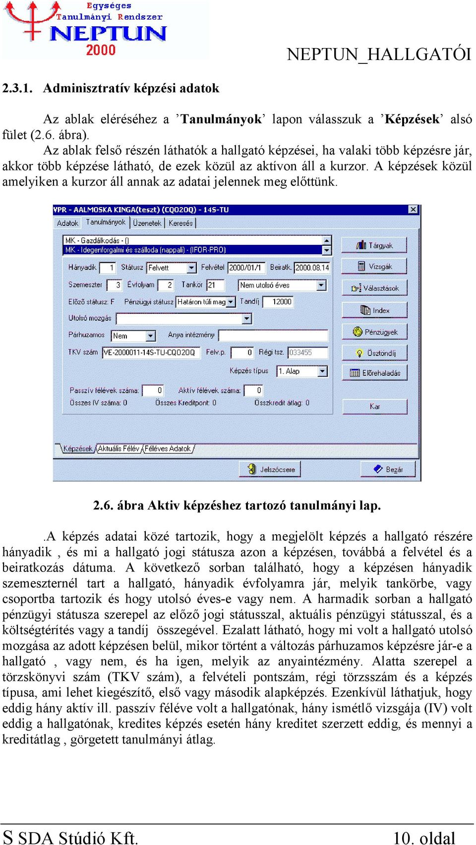 A képzések közül amelyiken a kurzor áll annak az adatai jelennek meg előttünk. 2.6. ábra Aktiv képzéshez tartozó tanulmányi lap.