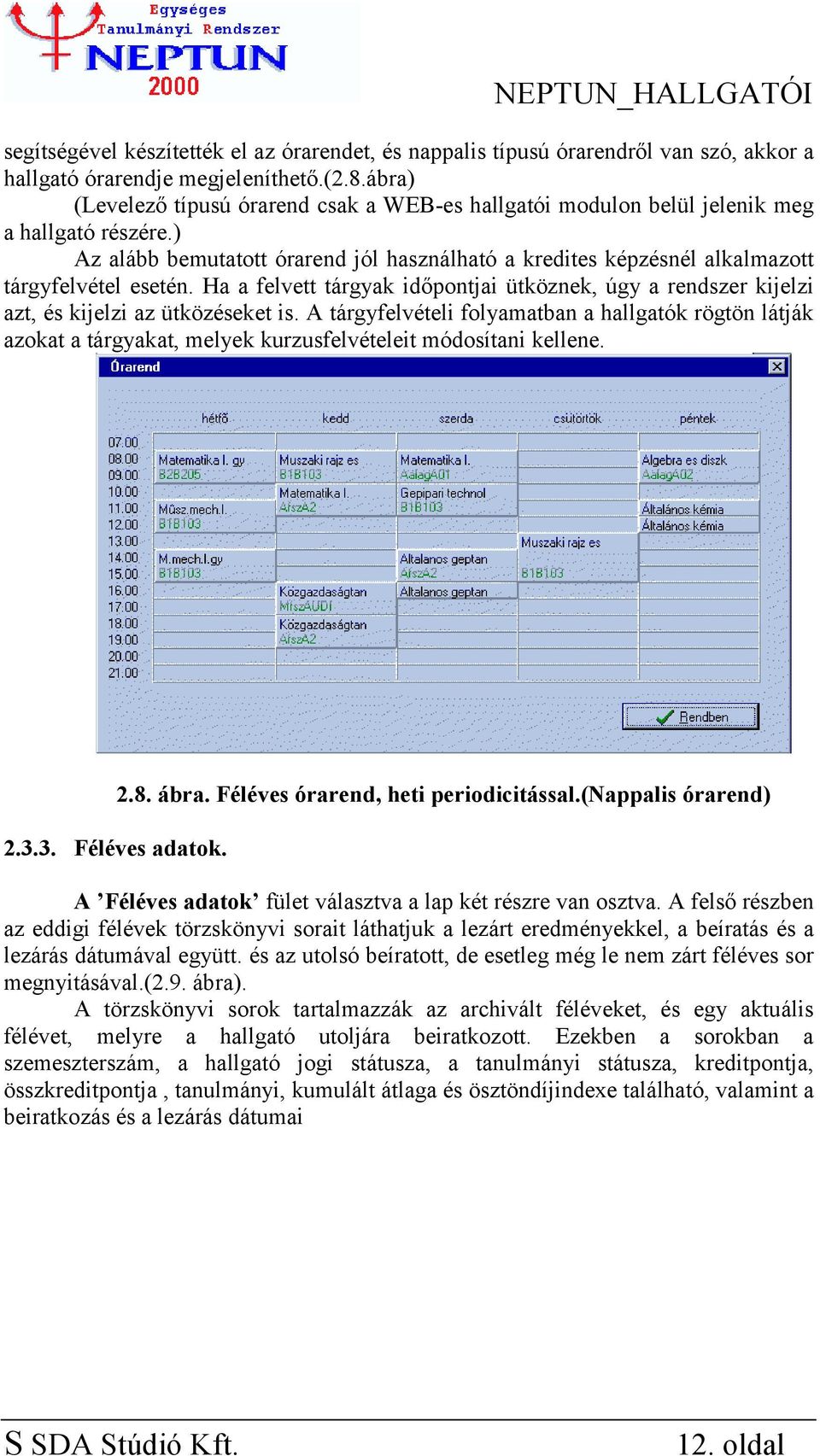 Ha a felvett tárgyak időpontjai ütköznek, úgy a rendszer kijelzi azt, és kijelzi az ütközéseket is.