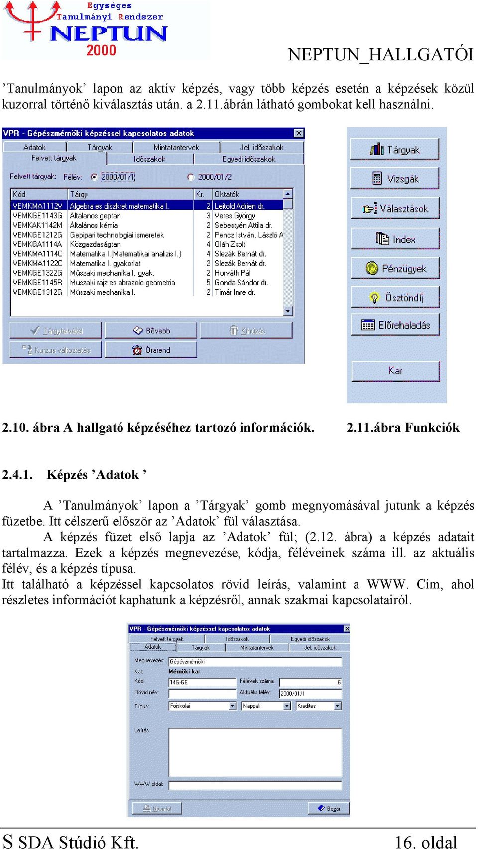 Itt célszerű először az Adatok fül választása. A képzés füzet első lapja az Adatok fül; (2.12. ábra) a képzés adatait tartalmazza.