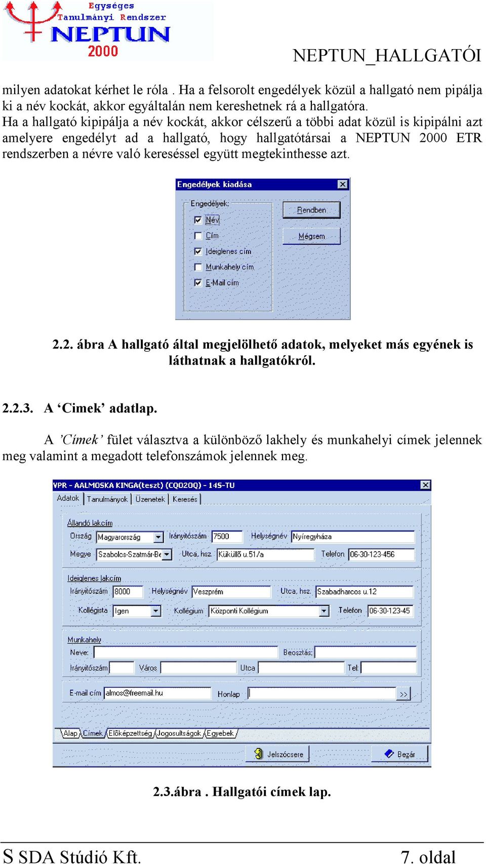 rendszerben a névre való kereséssel együtt megtekinthesse azt. 2.2. ábra A hallgató által megjelölhető adatok, melyeket más egyének is láthatnak a hallgatókról. 2.2.3.