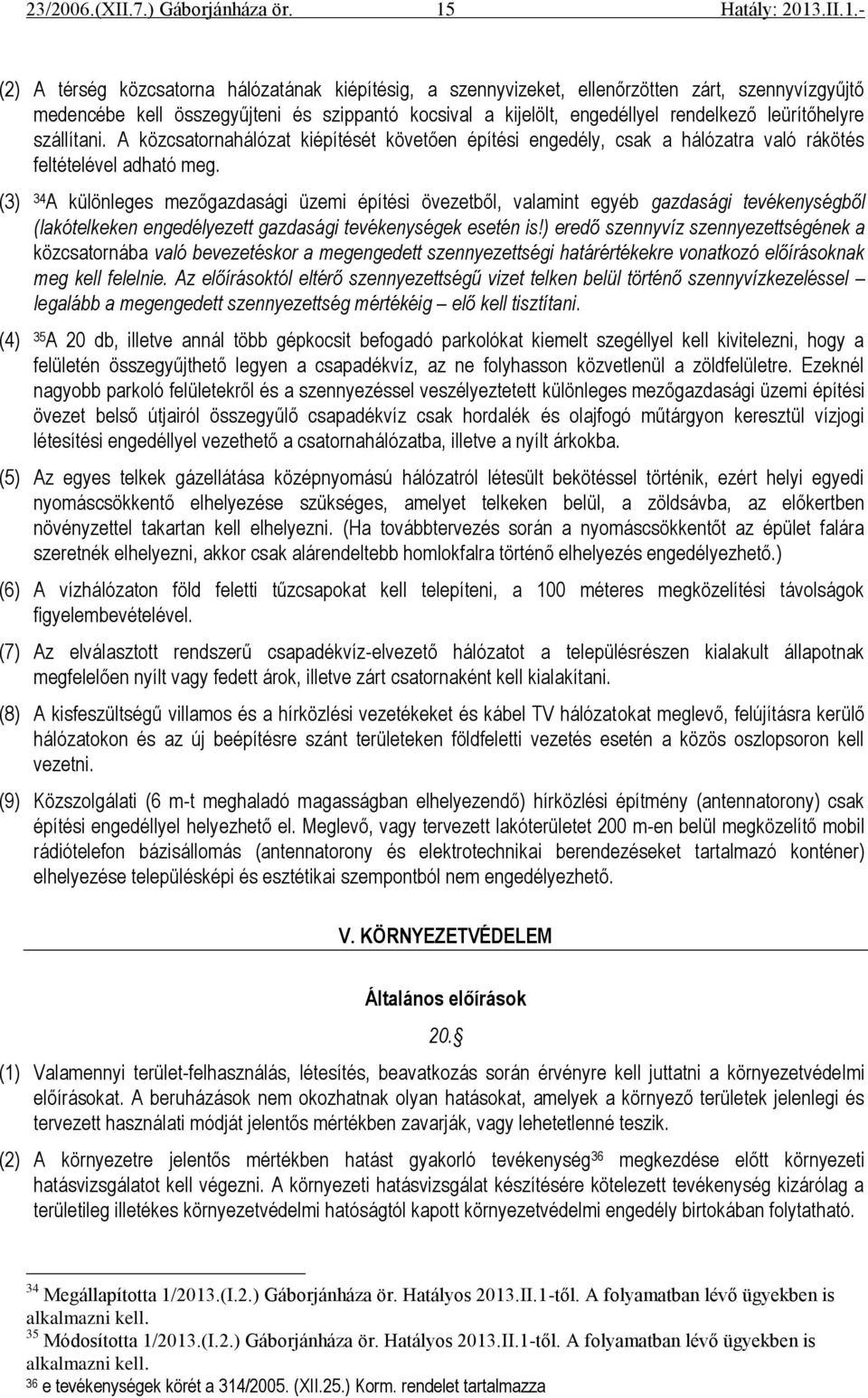 (3) 34 A különleges mezőgazdasági üzemi építési övezetből, valamint egyéb gazdasági tevékenységből (lakótelkeken engedélyezett gazdasági tevékenységek esetén is!