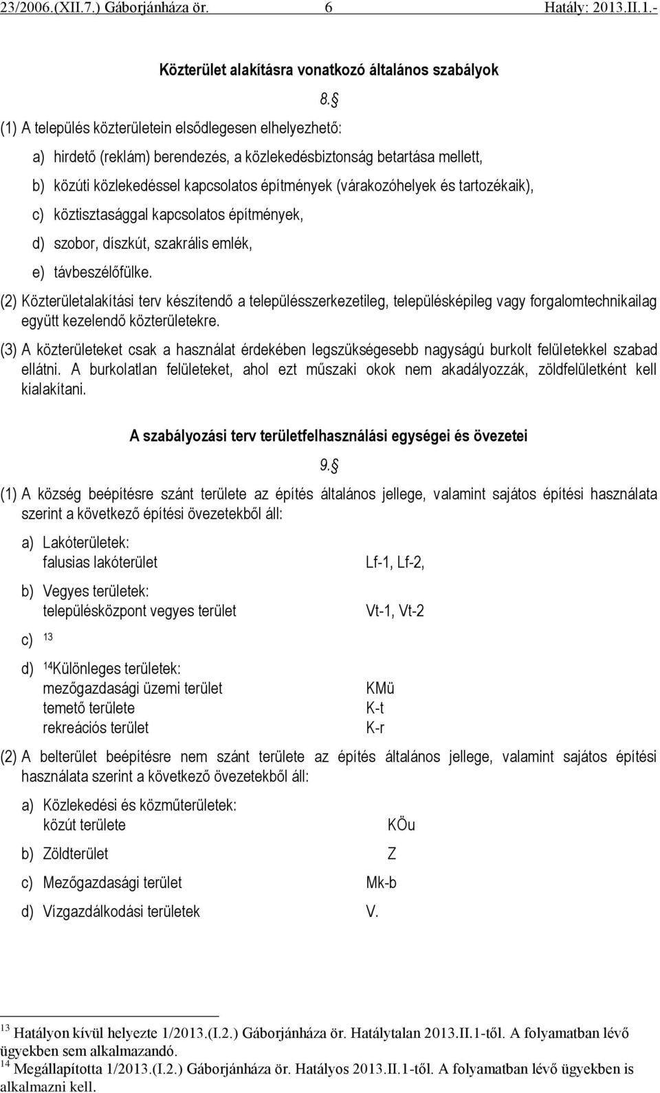 tartozékaik), c) köztisztasággal kapcsolatos építmények, d) szobor, díszkút, szakrális emlék, e) távbeszélőfülke.