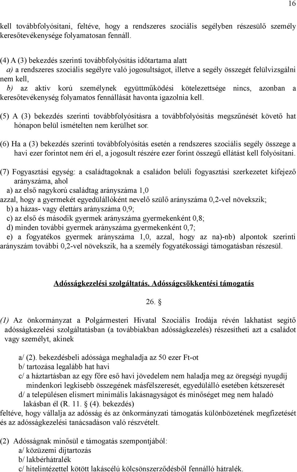 együttműködési kötelezettsége nincs, azonban a keresőtevékenység folyamatos fennállását havonta igazolnia kell.