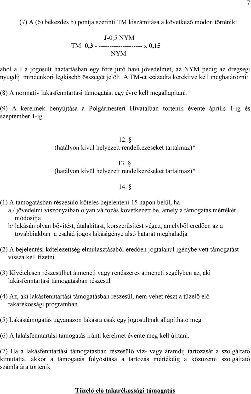 (9) A kérelmek benyújtása a Polgármesteri Hivatalban történik évente április 1-ig és szeptember 1-ig. 12. (hatályon kívül helyezett rendelkezéseket tartalmaz)* 13.