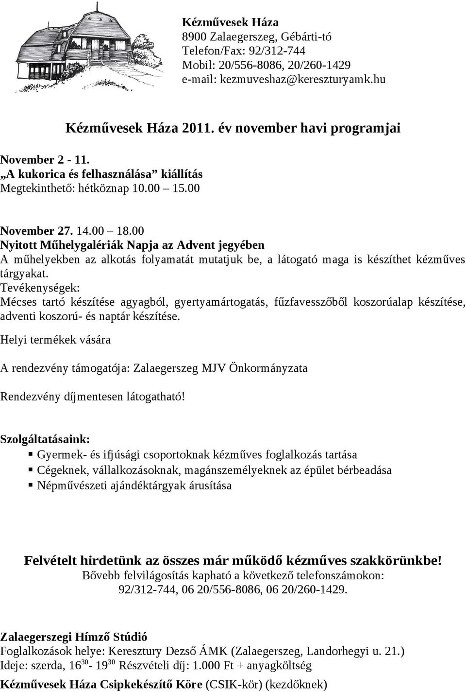 00 Nyitott Műhelygalériák Napja az Advent jegyében A műhelyekben az alkotás folyamatát mutatjuk be, a látogató maga is készíthet kézműves tárgyakat.