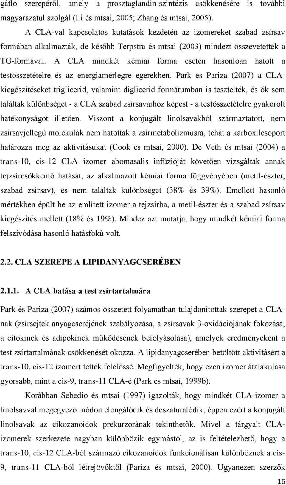 A CLA mindkét kémiai forma esetén hasonlóan hatott a testösszetételre és az energiamérlegre egerekben.