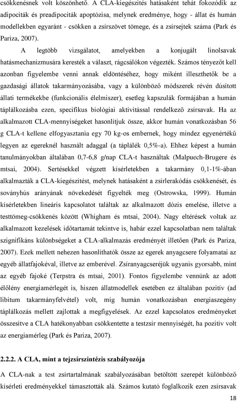 száma (Park és Pariza, 2007). A legtöbb vizsgálatot, amelyekben a konjugált linolsavak hatásmechanizmusára keresték a választ, rágcsálókon végezték.