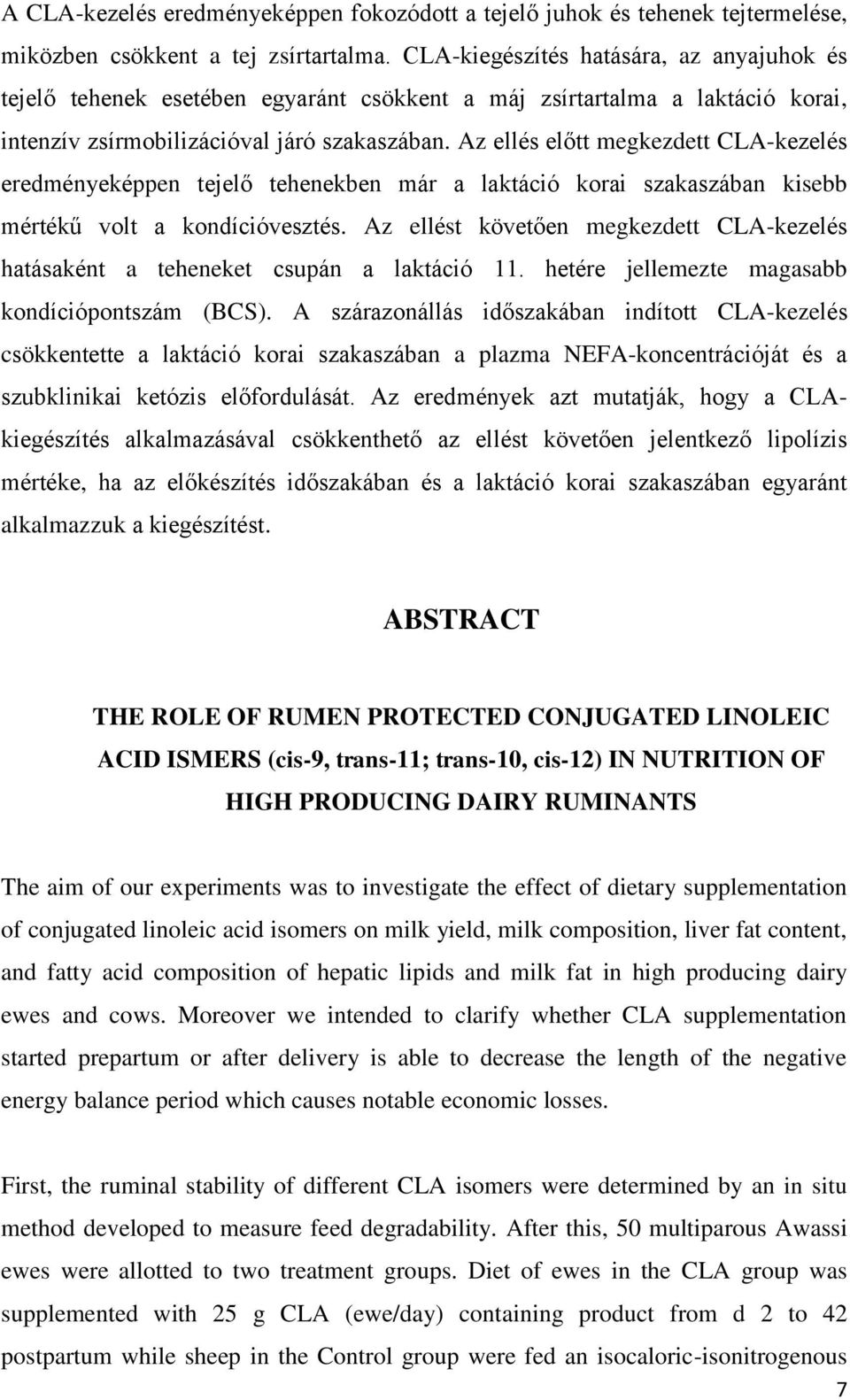 Az ellés előtt megkezdett CLA-kezelés eredményeképpen tejelő tehenekben már a laktáció korai szakaszában kisebb mértékű volt a kondícióvesztés.