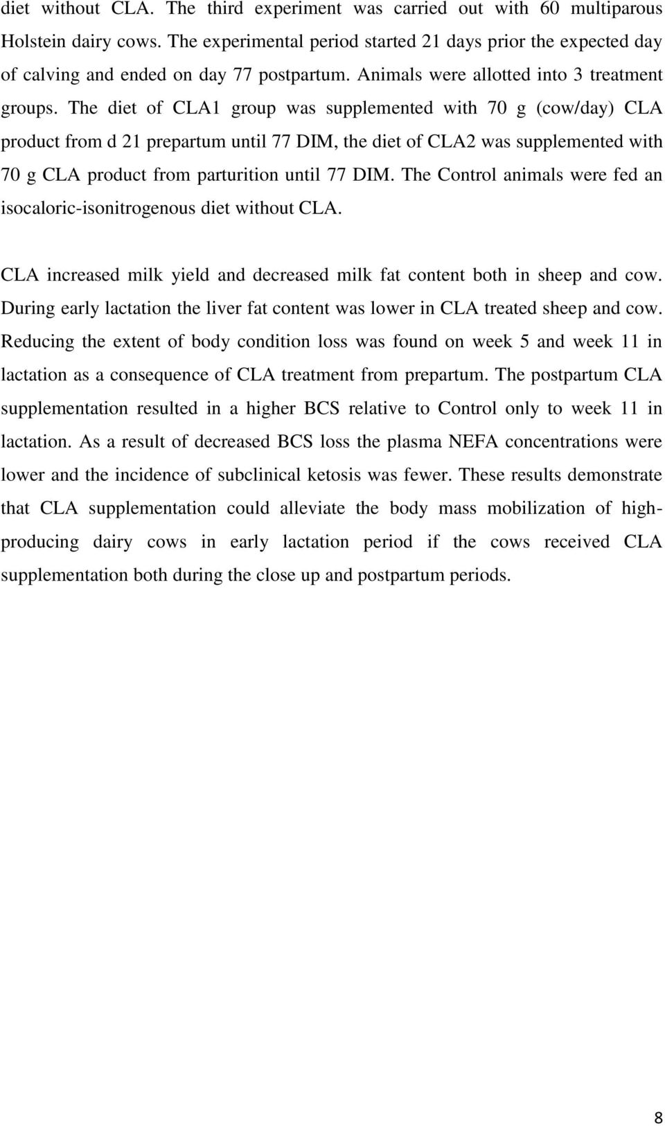 The diet of CLA1 group was supplemented with 70 g (cow/day) CLA product from d 21 prepartum until 77 DIM, the diet of CLA2 was supplemented with 70 g CLA product from parturition until 77 DIM.