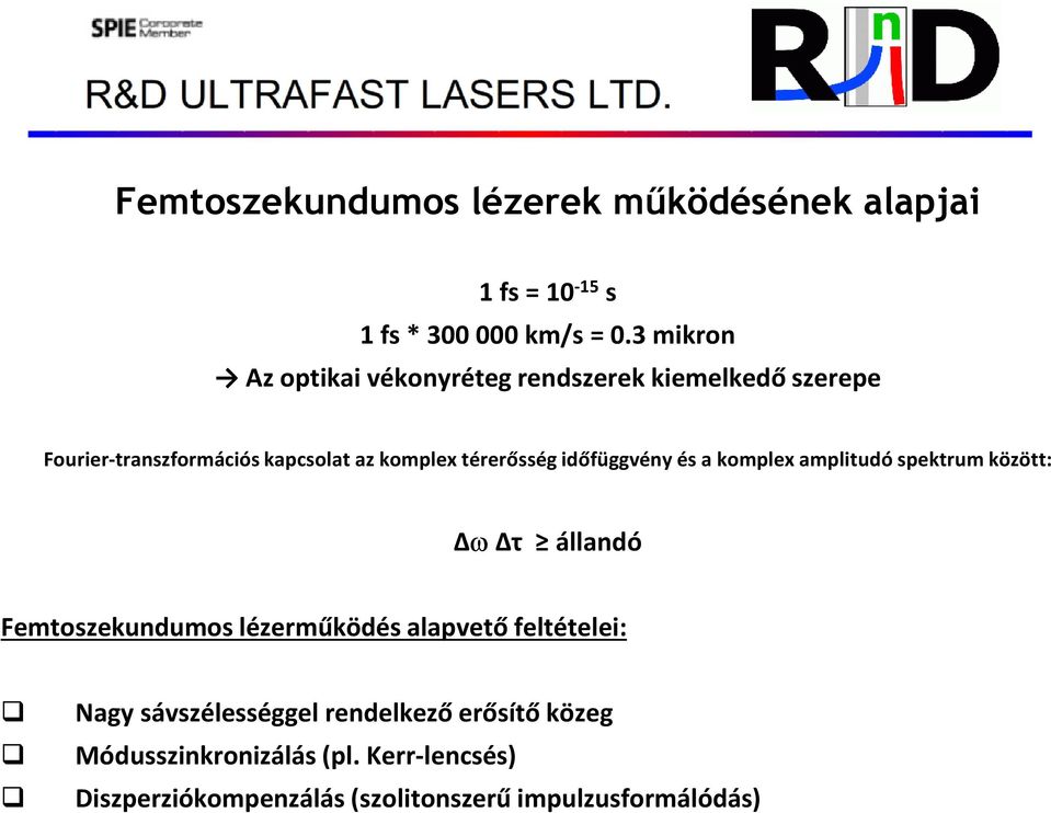 térerősség időfüggvény és a komplex amplitudó spektrum között: ΔωΔτ állandó Femtoszekundumos lézerműködés alapvető