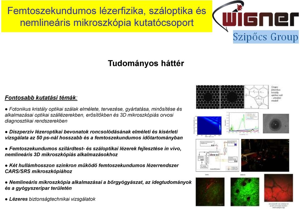 vizsgálata az 50 ps-nál hosszabb és a femtoszekundumos időtartományban Femtoszekundumos szilárdtest- és száloptikai lézerek fejlesztése in vivo, nemlineáris 3D mikroszkópiás alkalmazásokhoz Két