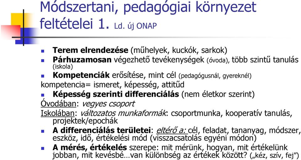 gyereknél) kompetencia= ismeret, képesség, attitőd Képesség szerinti differenciálás (nem életkor szerint) Óvodában: vegyes csoport Iskolában: változatos munkaformák: