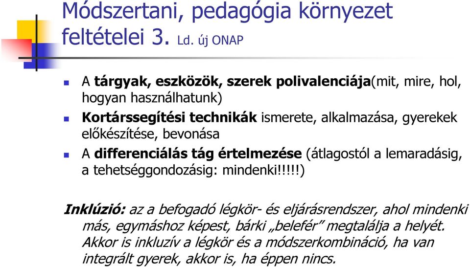 alkalmazása, gyerekek elıkészítése, bevonása A differenciálás tág értelmezése (átlagostól a lemaradásig, a tehetséggondozásig: mindenki!