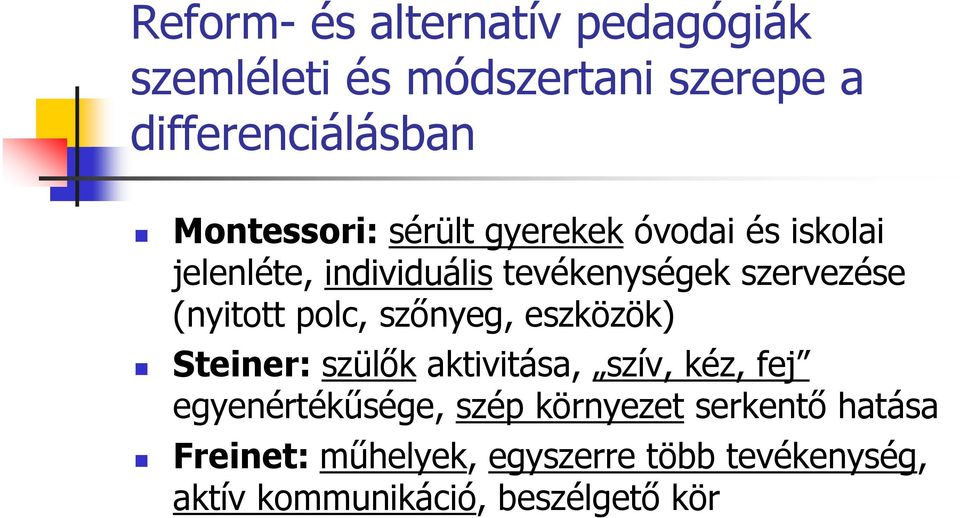 (nyitott polc, szınyeg, eszközök) Steiner: szülık aktivitása, szív, kéz, fej egyenértékősége,