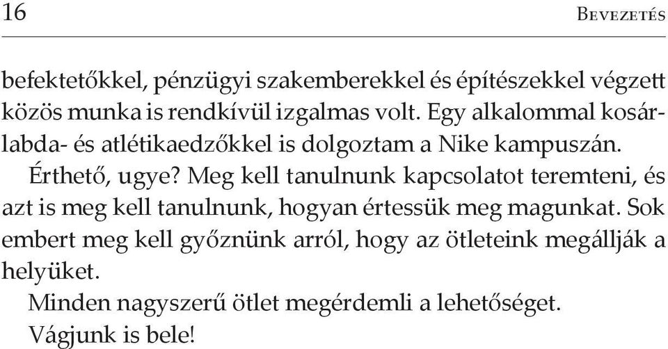 Meg kell tanulnunk kapcsolatot teremteni, és azt is meg kell tanulnunk, hogyan értessük meg magunkat.