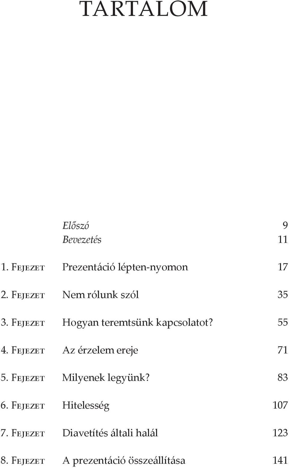 Fejezet Az érzelem ereje 71 5. Fejezet Milyenek legyünk? 83 6.