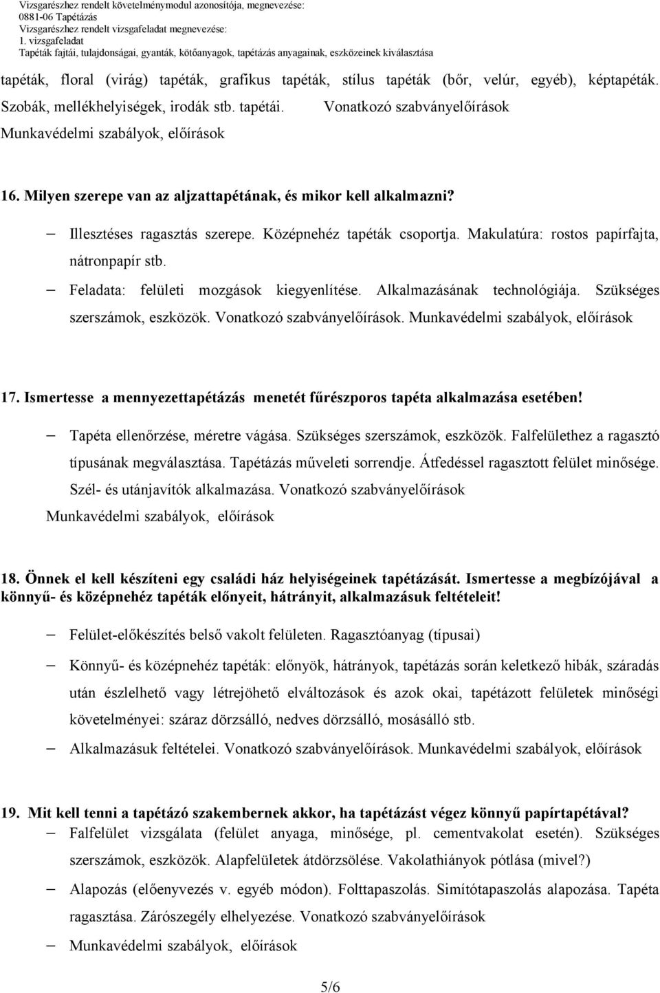 Feladata: felületi mozgások kiegyenlítése. Alkalmazásának technológiája. Szükséges szerszámok, eszközök. Vonatkozó szabványelőírások. 17.