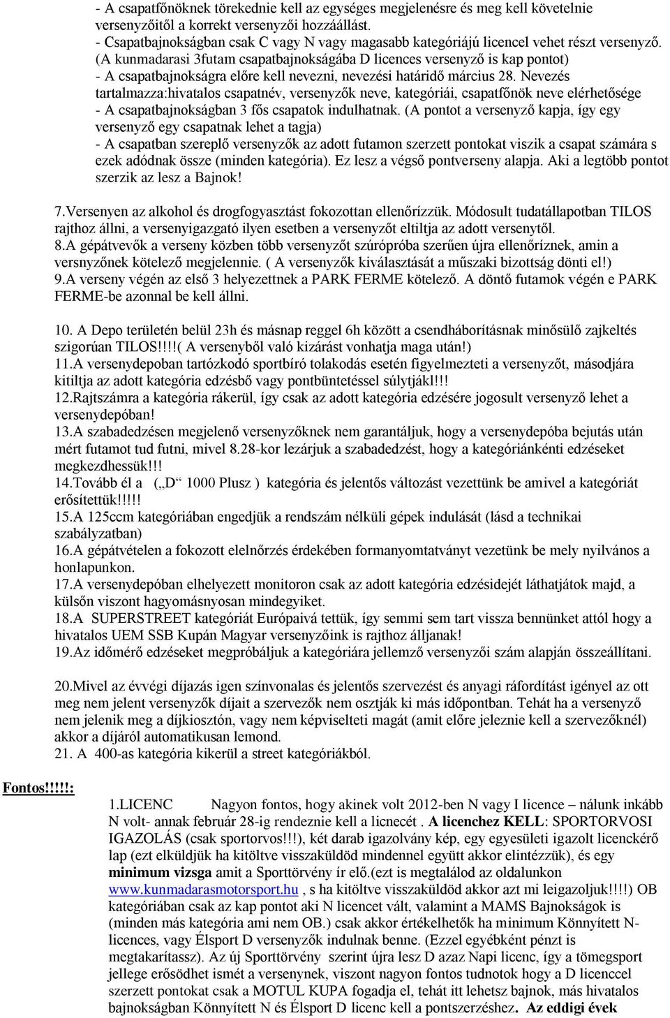 (A kunmadarasi 3futam csapatbajnokságába D licences versenyző is kap pontot) - A csapatbajnokságra előre kell nevezni, nevezési határidő március 28.