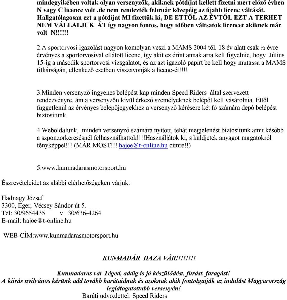 A sportorvosi igazolást nagyon komolyan veszi a MAMS 2004 től.