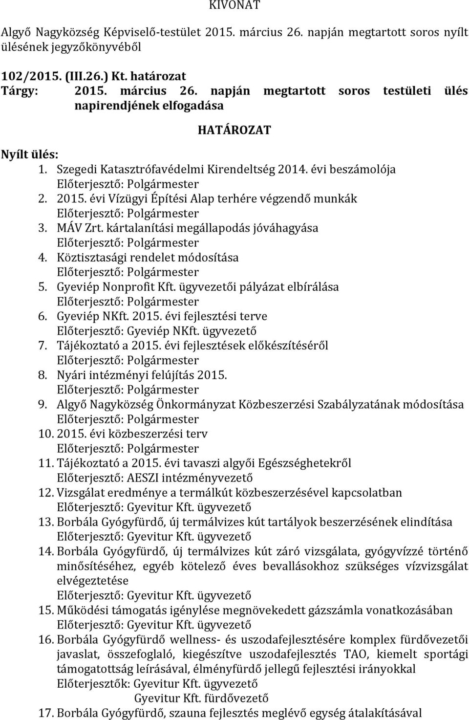 kártalanítási megállapodás jóváhagyása Előterjesztő: Polgármester 4. Köztisztasági rendelet módosítása Előterjesztő: Polgármester 5. Gyeviép Nonprofit Kft.