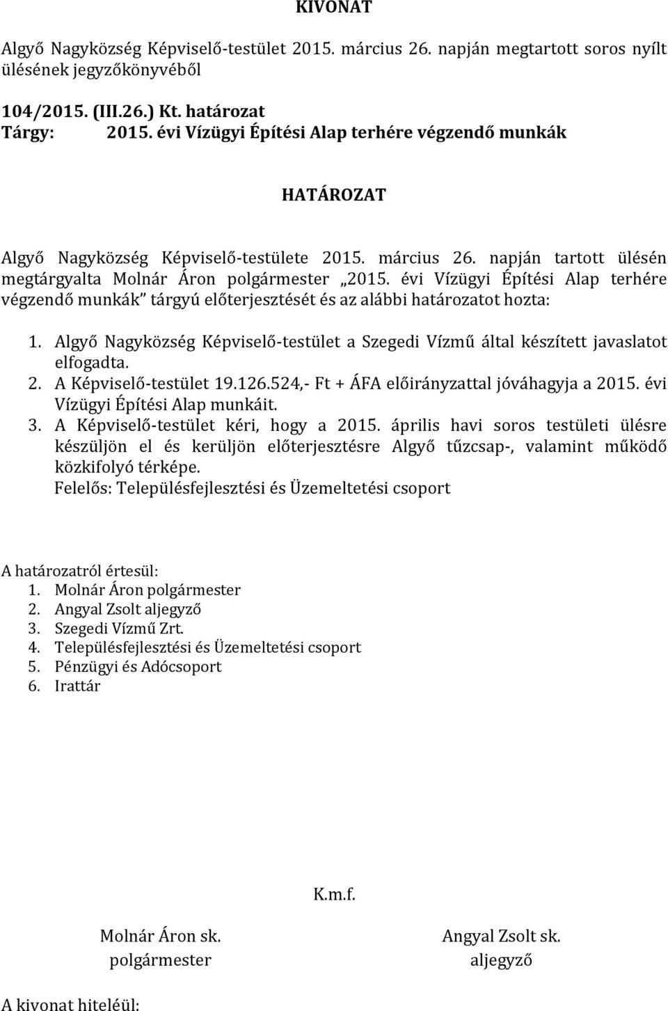 Algyő Nagyközség Képviselő-testület a Szegedi Vízmű által készített javaslatot elfogadta. 2. A Képviselő-testület 19.126.524,- Ft + ÁFA előirányzattal jóváhagyja a 2015.