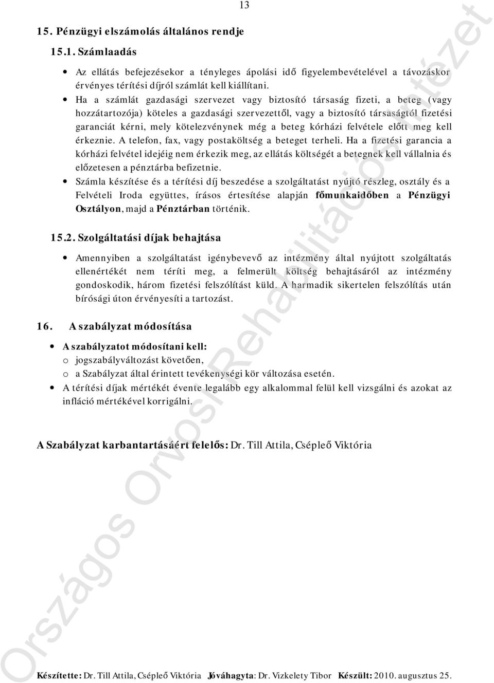 kötelezvénynek még a beteg kórházi felvétele előtt meg kell érkeznie. A telefon, fax, vagy postaköltség a beteget terheli.