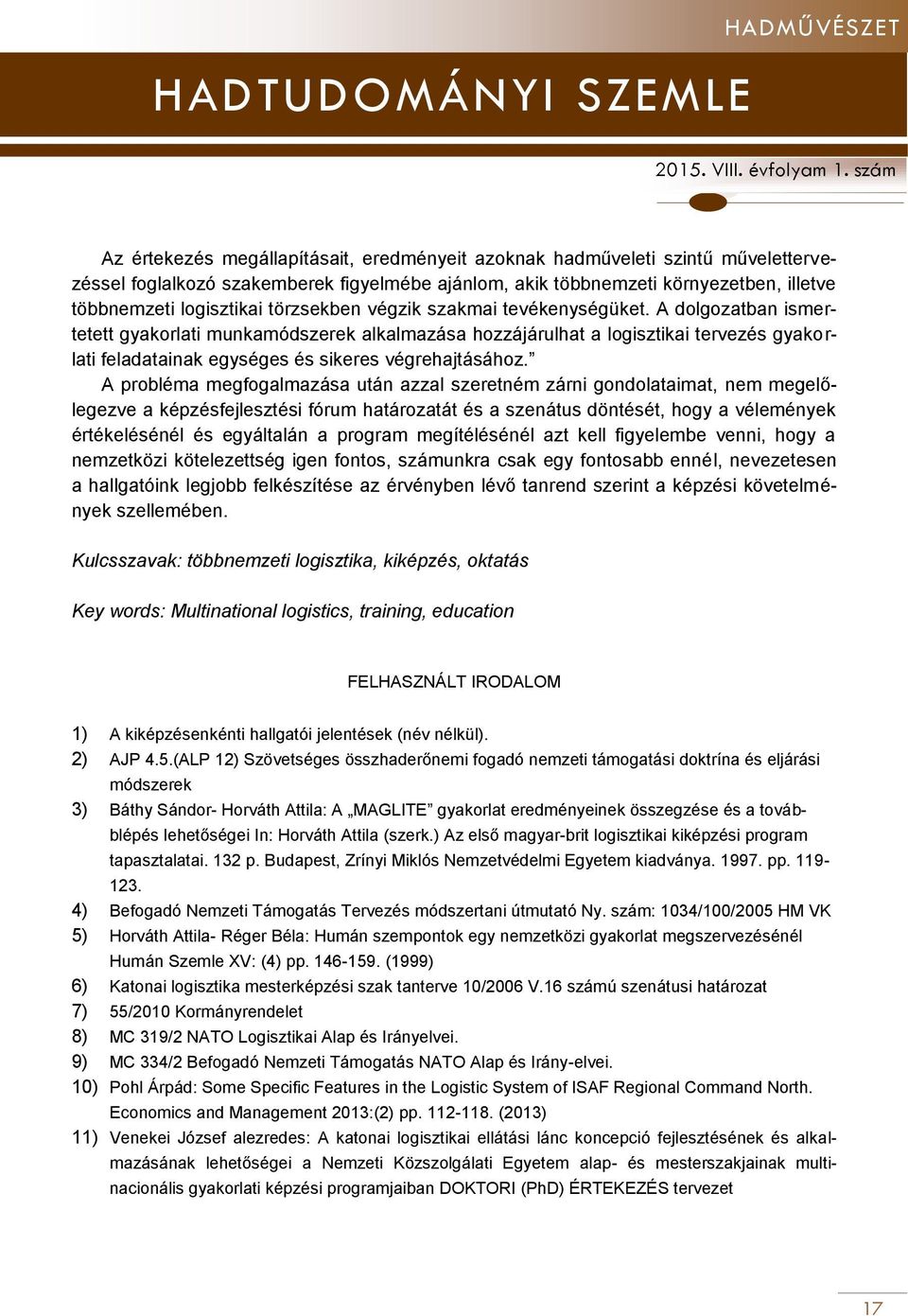 A dolgozatban ismertetett gyakorlati munkamódszerek alkalmazása hozzájárulhat a logisztikai tervezés gyakorlati feladatainak egységes és sikeres végrehajtásához.