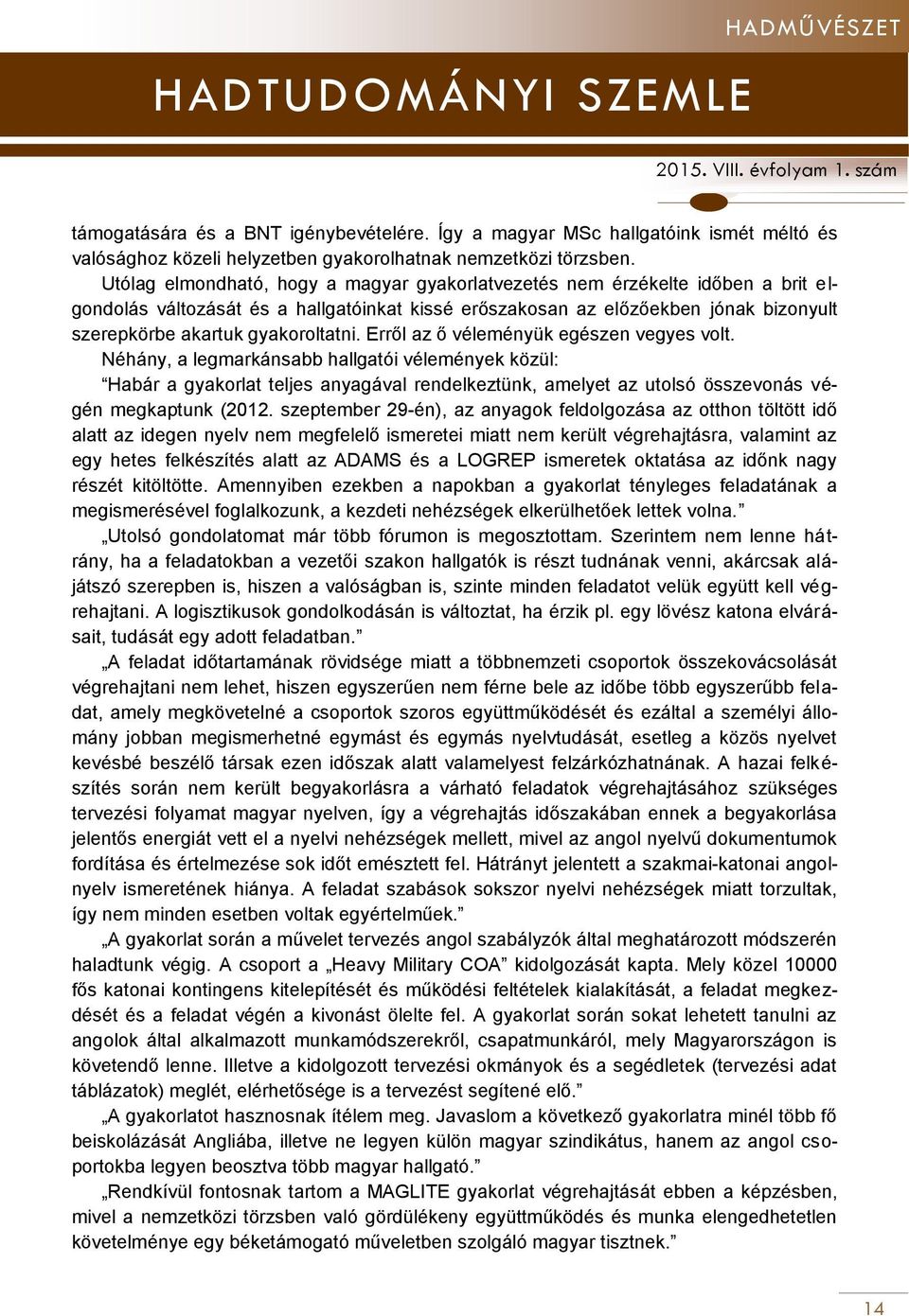 gyakoroltatni. Erről az ő véleményük egészen vegyes volt.