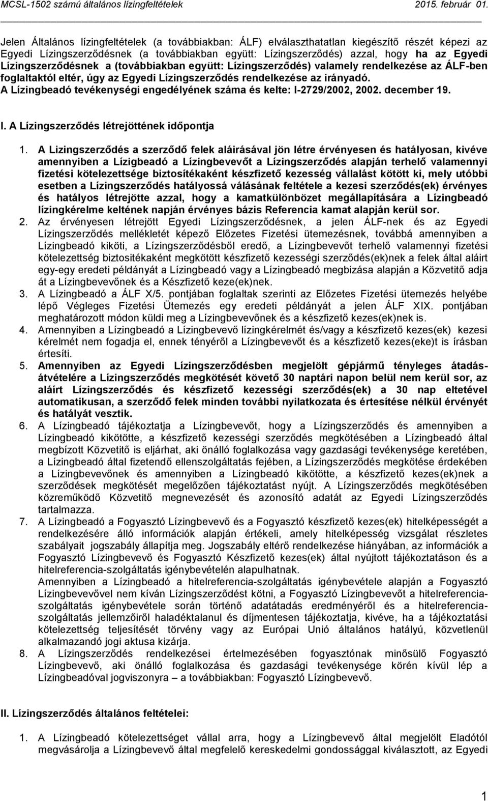 A Lízingbeadó tevékenységi engedélyének száma és kelte: I-2729/2002, 2002. december 19. I. A Lízingszerződés létrejöttének időpontja 1.